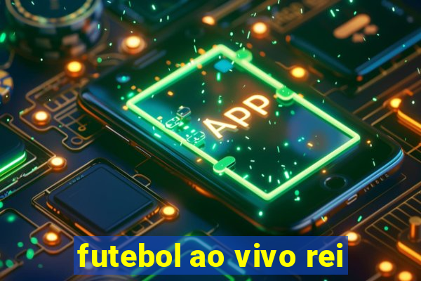 futebol ao vivo rei